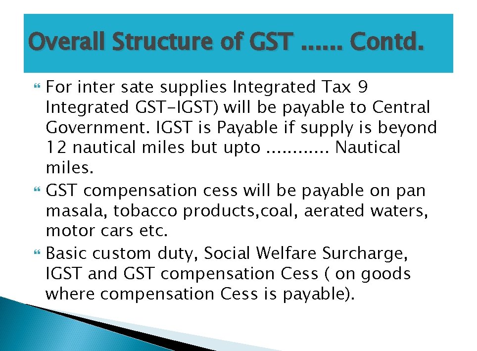 Overall Structure of GST. . . Contd. For inter sate supplies Integrated Tax 9