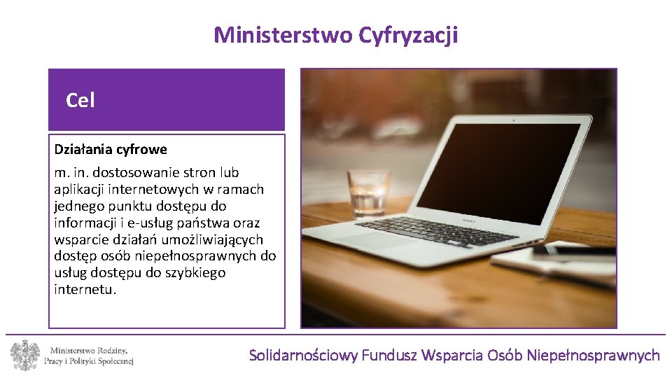 Ministerstwo Cyfryzacji Cel Działania cyfrowe m. in. dostosowanie stron lub aplikacji internetowych w ramach