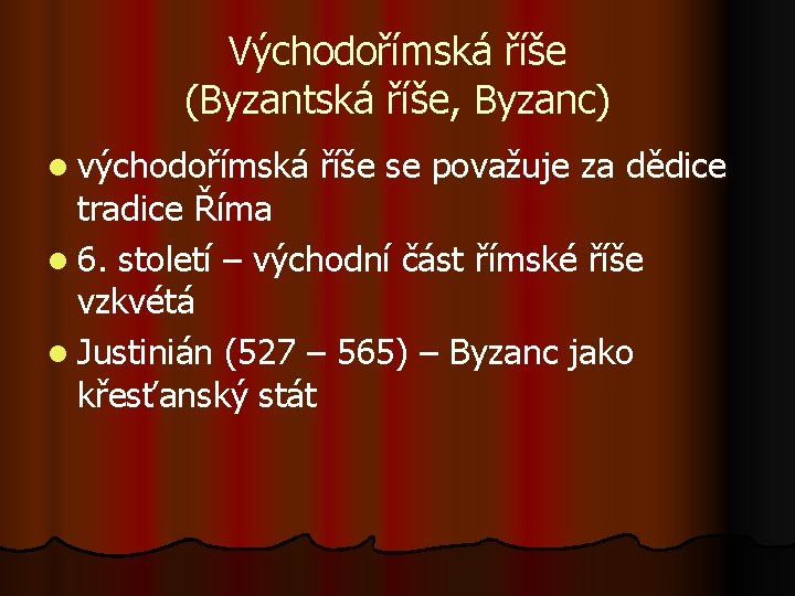 Východořímská říše (Byzantská říše, Byzanc) l východořímská říše se považuje za dědice tradice Říma