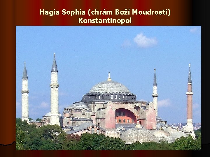 Hagia Sophia (chrám Boží Moudrosti) Konstantinopol 