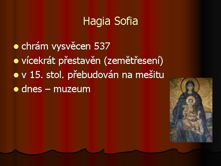 Hagia Sofia l chrám vysvěcen 537 l vícekrát přestavěn (zemětřesení) l v 15. stol.