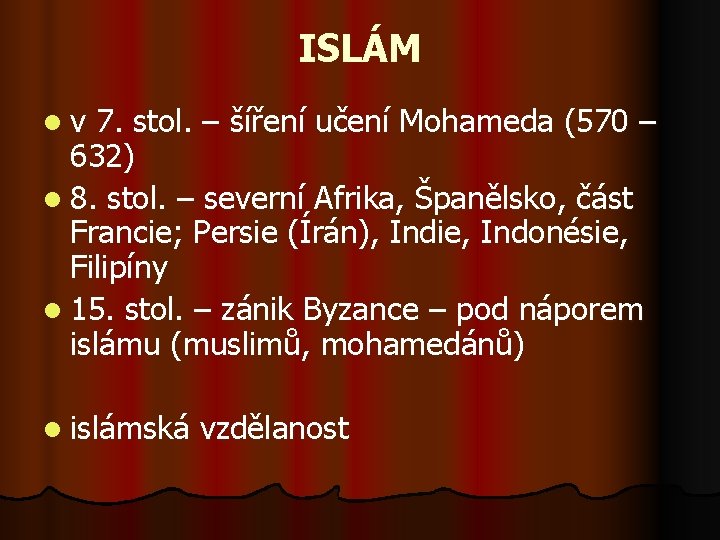 ISLÁM lv 7. stol. – šíření učení Mohameda (570 – 632) l 8. stol.