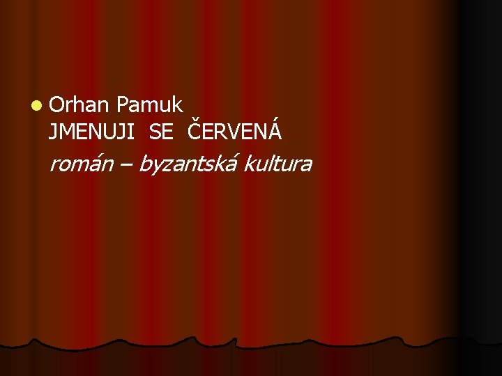 l Orhan Pamuk JMENUJI SE ČERVENÁ román – byzantská kultura 