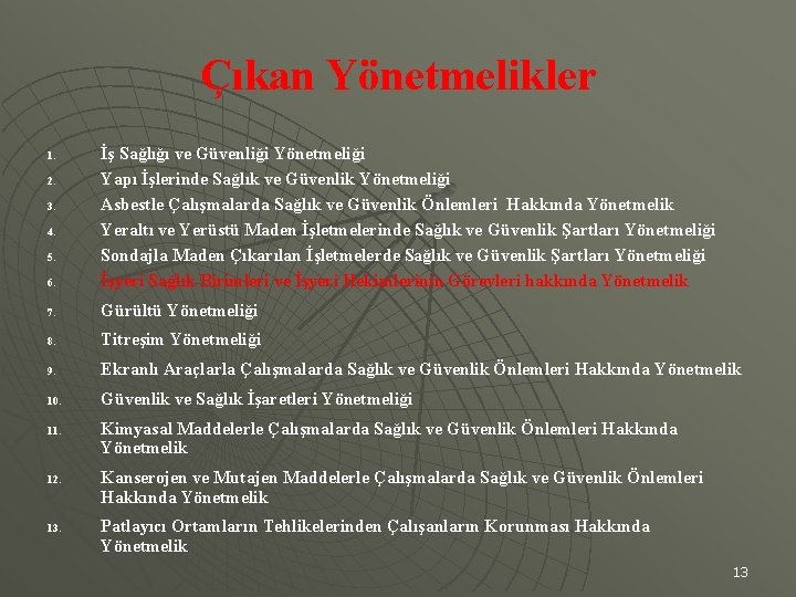 Çıkan Yönetmelikler 6. İş Sağlığı ve Güvenliği Yönetmeliği Yapı İşlerinde Sağlık ve Güvenlik Yönetmeliği