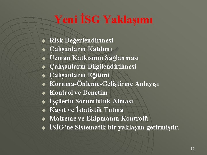 Yeni İSG Yaklaşımı u u u Risk Değerlendirmesi Çalışanların Katılımı Uzman Katkısının Sağlanması Çalışanların