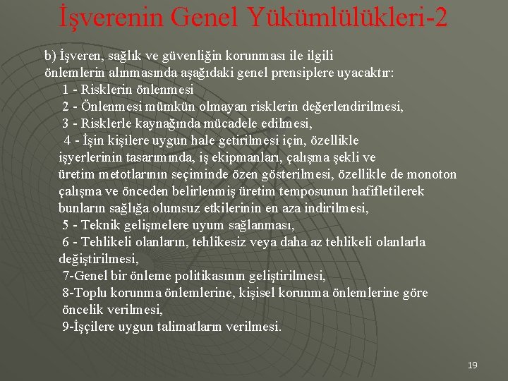 İşverenin Genel Yükümlülükleri-2 b) İşveren, sağlık ve güvenliğin korunması ile ilgili önlemlerin alınmasında aşağıdaki