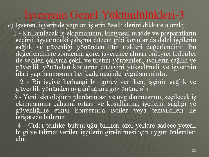 İşverenin Genel Yükümlülükleri-3 c) İşveren, işyerinde yapılan işlerin özelliklerini dikkate alarak; 1 - Kullanılacak