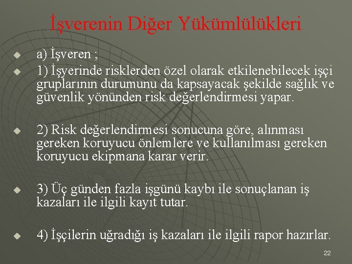 İşverenin Diğer Yükümlülükleri u u u a) İşveren ; 1) İşyerinde risklerden özel olarak