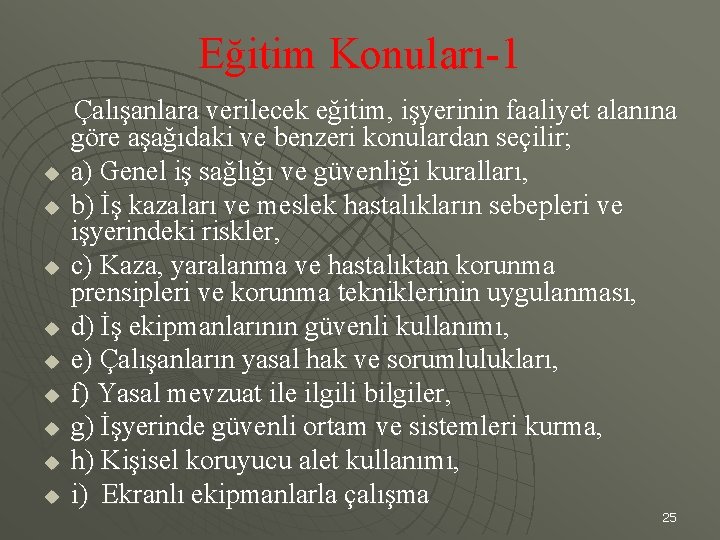 Eğitim Konuları-1 u u u u u Çalışanlara verilecek eğitim, işyerinin faaliyet alanına göre