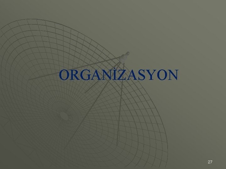 ORGANİZASYON 27 