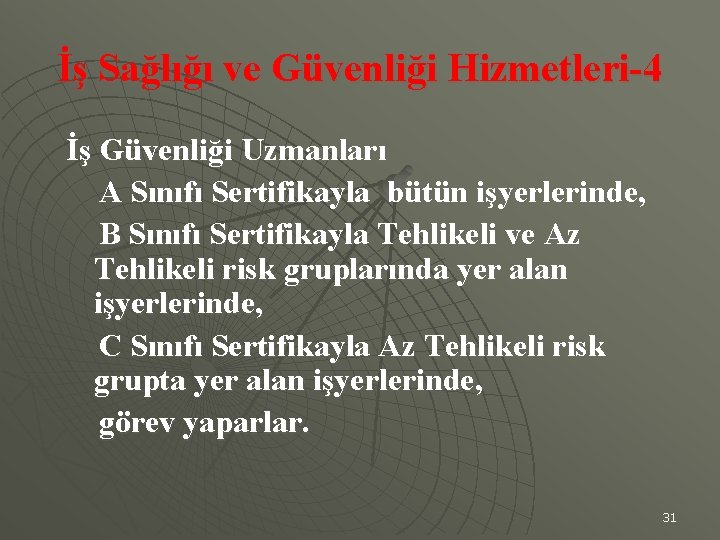 İş Sağlığı ve Güvenliği Hizmetleri-4 İş Güvenliği Uzmanları A Sınıfı Sertifikayla bütün işyerlerinde, B