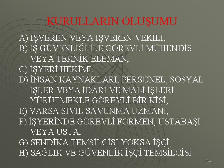 KURULLARIN OLUŞUMU A) İŞVEREN VEYA İŞVEREN VEKİLİ, B) İŞ GÜVENLİĞİ İLE GÖREVLİ MÜHENDİS VEYA