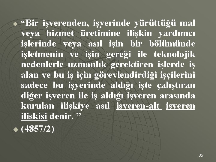 u “Bir işverenden, işyerinde yürüttüğü mal veya hizmet üretimine ilişkin yardımcı işlerinde veya asıl