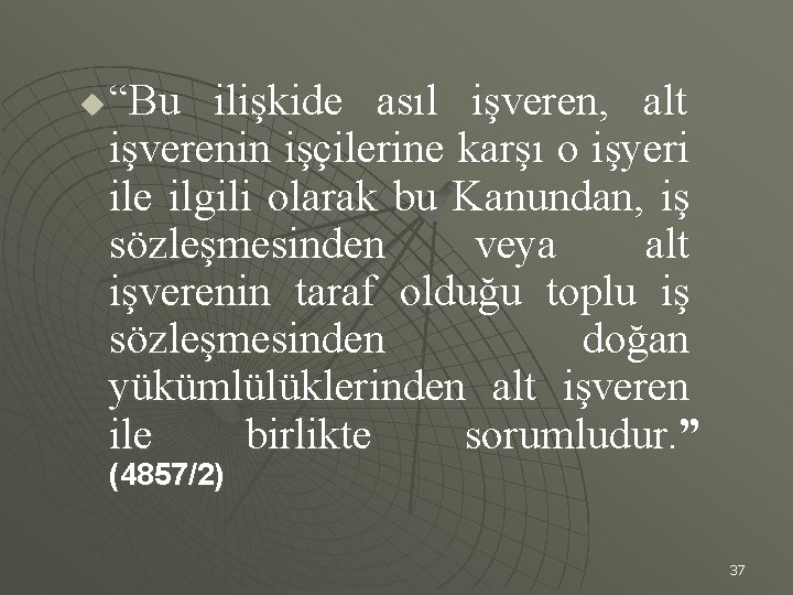 u “Bu ilişkide asıl işveren, alt işverenin işçilerine karşı o işyeri ile ilgili olarak