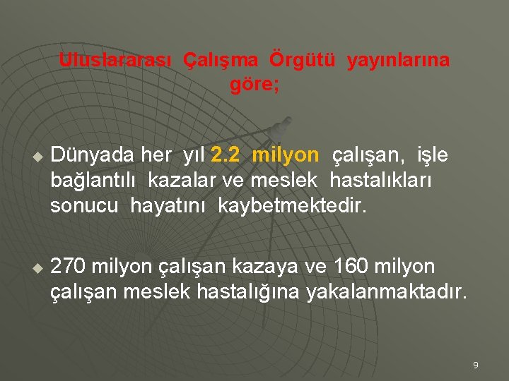 Uluslararası Çalışma Örgütü yayınlarına göre; u u Dünyada her yıl 2. 2 milyon çalışan,