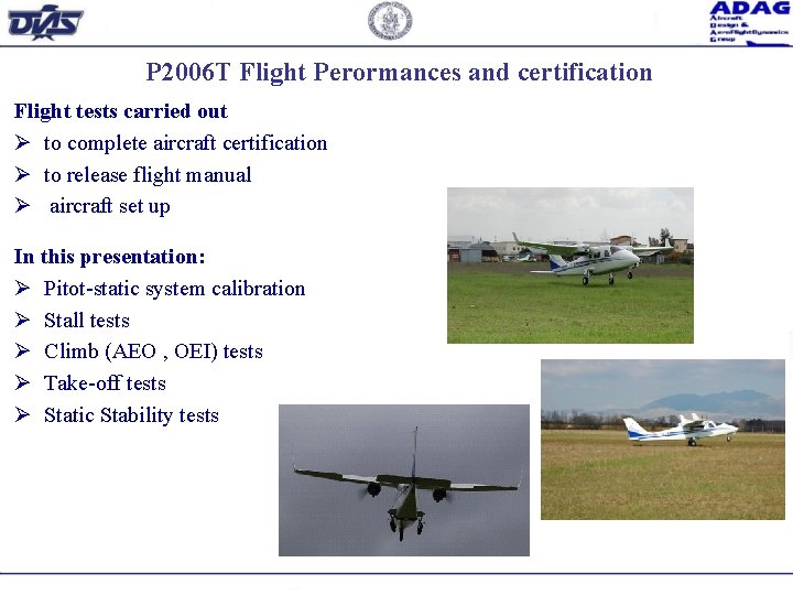 P 2006 T Flight Perormances and certification Flight tests carried out Ø to complete