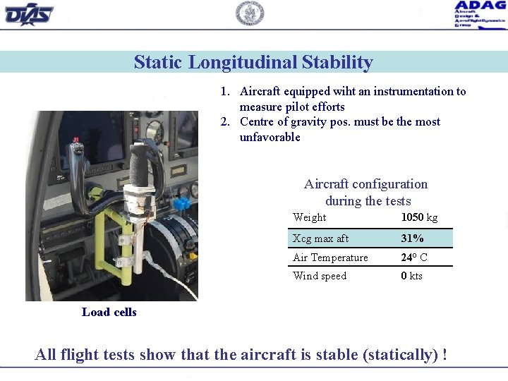 Static Longitudinal Stability 1. Aircraft equipped wiht an instrumentation to measure pilot efforts 2.
