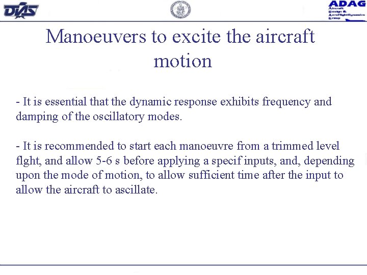Manoeuvers to excite the aircraft motion - It is essential that the dynamic response