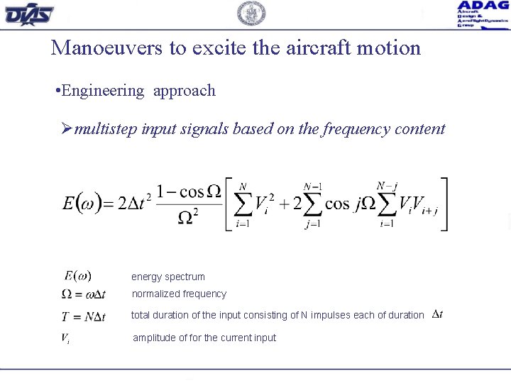 Manoeuvers to excite the aircraft motion • Engineering approach Ømultistep input signals based on