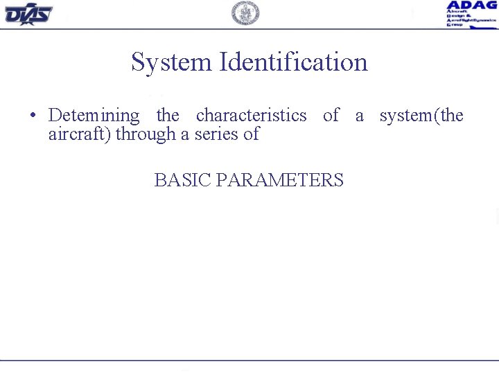 System Identification • Detemining the characteristics of a system(the aircraft) through a series of