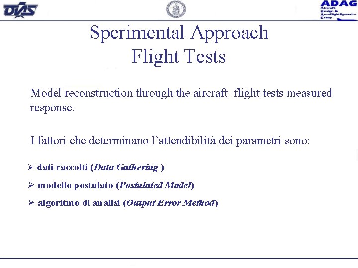 Sperimental Approach Flight Tests Model reconstruction through the aircraft flight tests measured response. I