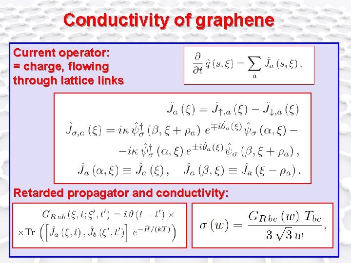 Conductivity of graphene Current operator: = charge, flowing through lattice links Retarded propagator and