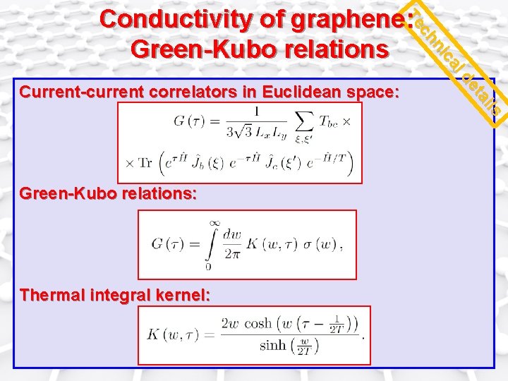 l ca ni ch Te Conductivity of graphene: Green-Kubo relations: Thermal integral kernel: ils