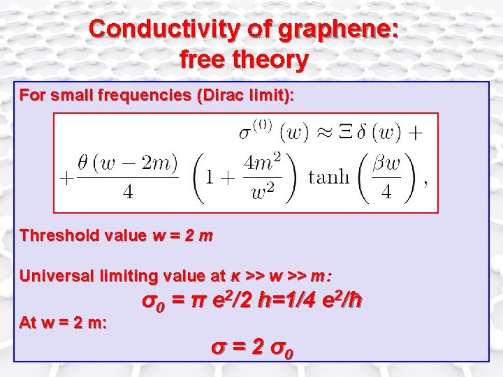 Conductivity of graphene: free theory For small frequencies (Dirac limit): Threshold value w =