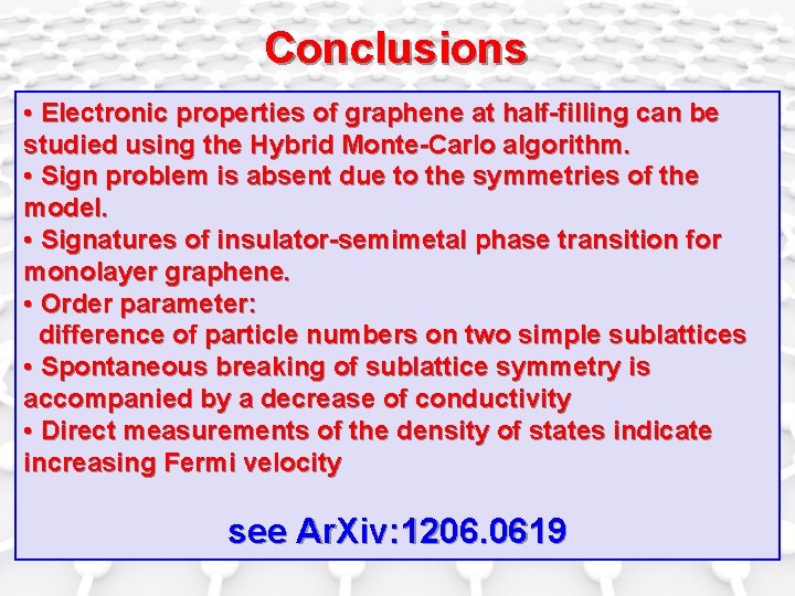 Conclusions • Electronic properties of graphene at half-filling can be studied using the Hybrid