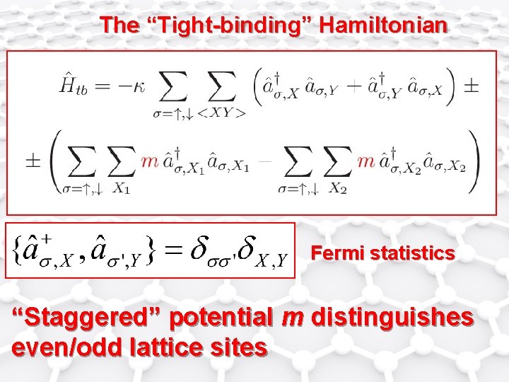 The “Tight-binding” Hamiltonian Fermi statistics “Staggered” potential m distinguishes even/odd lattice sites 