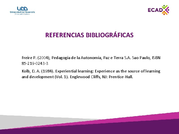 REFERENCIAS BIBLIOGRÁFICAS Freire P. (2004), Pedagogía de la Autonomía, Paz e Terra S. A.