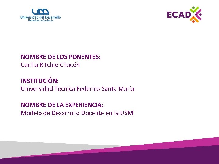 NOMBRE DE LOS PONENTES: Cecilia Ritchie Chacón INSTITUCIÓN: Universidad Técnica Federico Santa María NOMBRE