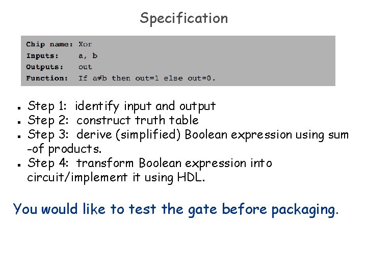 Specification n n Step 1: identify input and output Step 2: construct truth table Specification n n Step 1: identify input and output Step 2: construct truth table