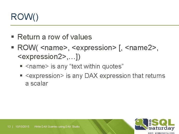 ROW() § Return a row of values § ROW( <name>, <expression> [, <name 2>,