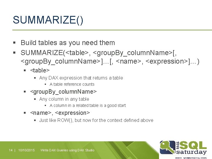 SUMMARIZE() § Build tables as you need them § SUMMARIZE(<table>, <group. By_column. Name>[, <group.