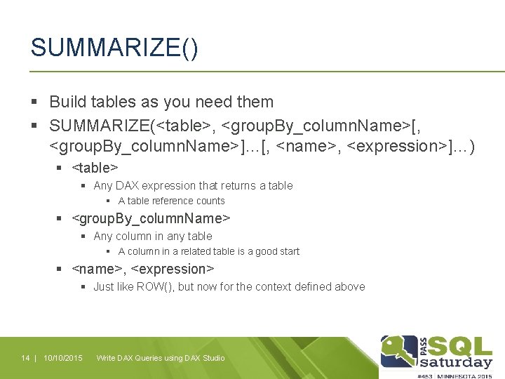 SUMMARIZE() § Build tables as you need them § SUMMARIZE(<table>, <group. By_column. Name>[, <group.