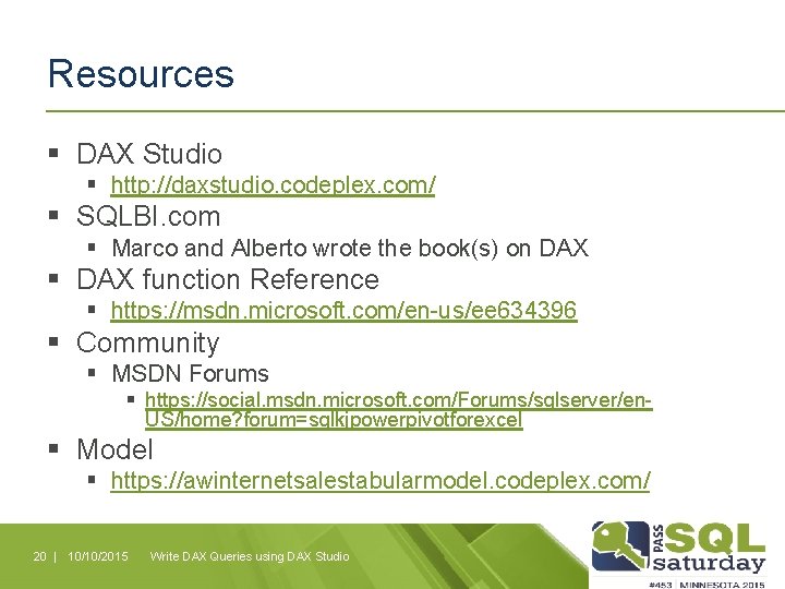 Resources § DAX Studio § http: //daxstudio. codeplex. com/ § SQLBI. com § Marco