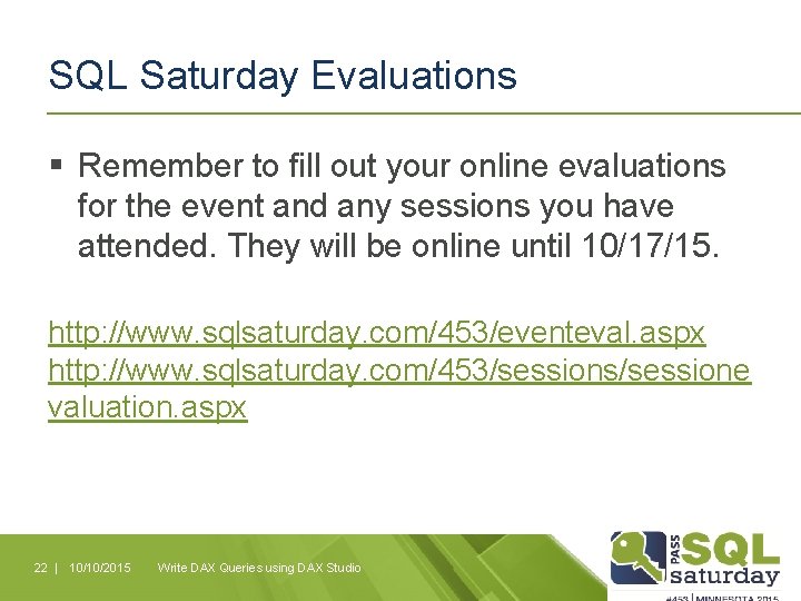 SQL Saturday Evaluations § Remember to fill out your online evaluations for the event