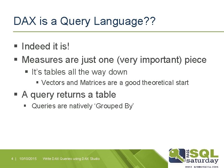 DAX is a Query Language? ? § Indeed it is! § Measures are just