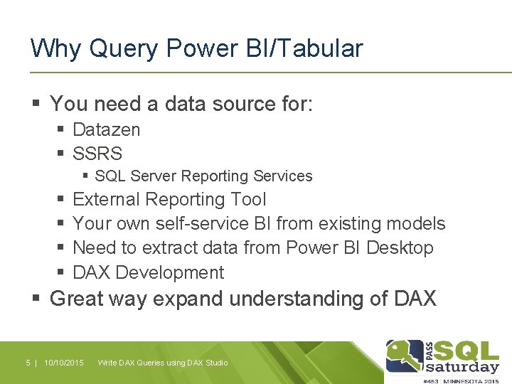 Why Query Power BI/Tabular § You need a data source for: § Datazen §