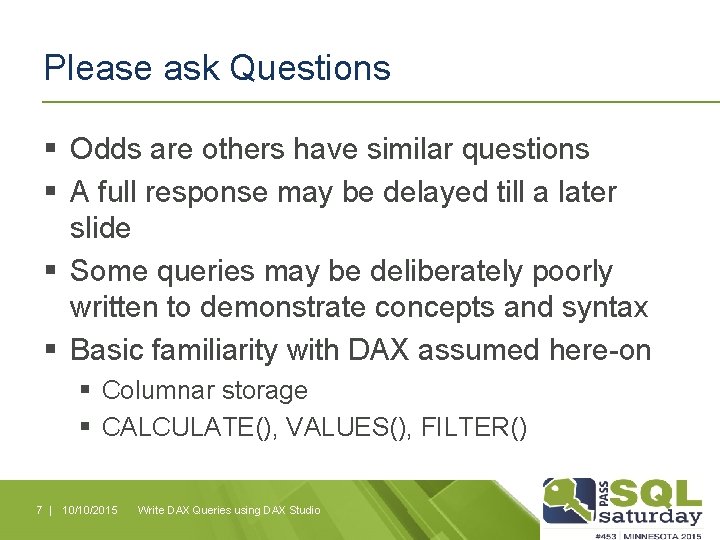 Please ask Questions § Odds are others have similar questions § A full response