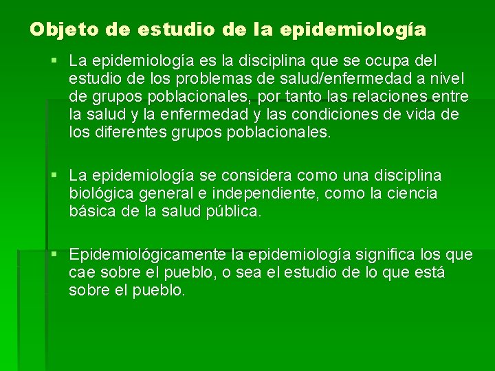 Objeto de estudio de la epidemiología § La epidemiología es la disciplina que se