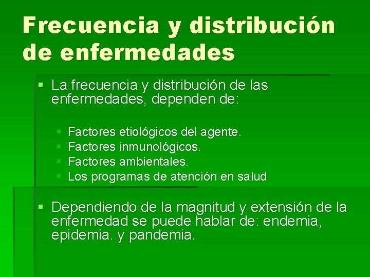 Frecuencia y distribución de enfermedades § La frecuencia y distribución de las enfermedades, dependen