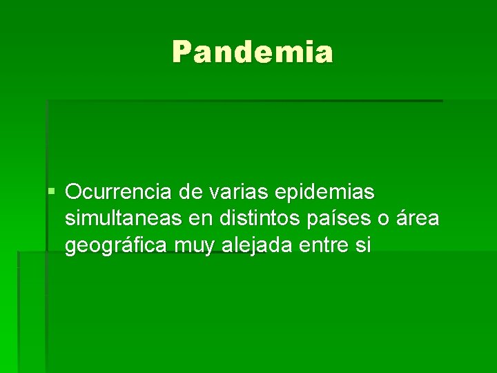 Pandemia § Ocurrencia de varias epidemias simultaneas en distintos países o área geográfica muy