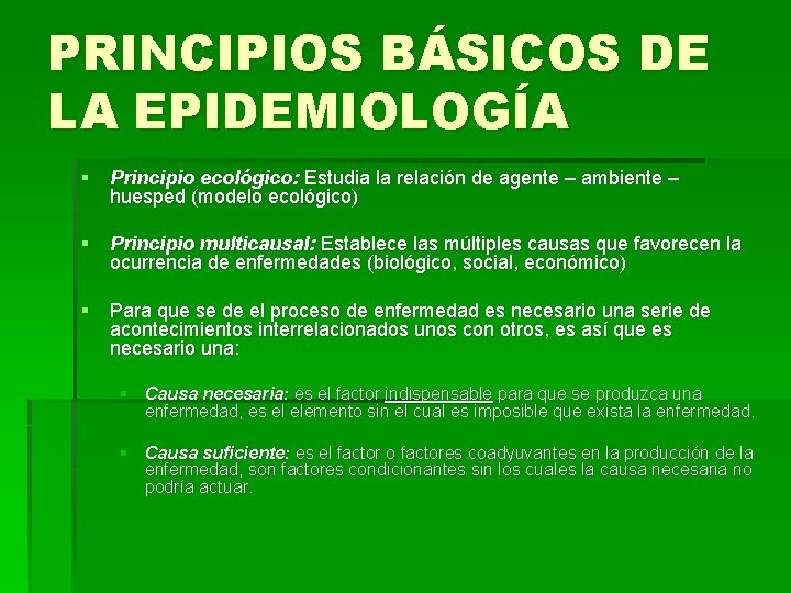 PRINCIPIOS BÁSICOS DE LA EPIDEMIOLOGÍA § Principio ecológico: Estudia la relación de agente –