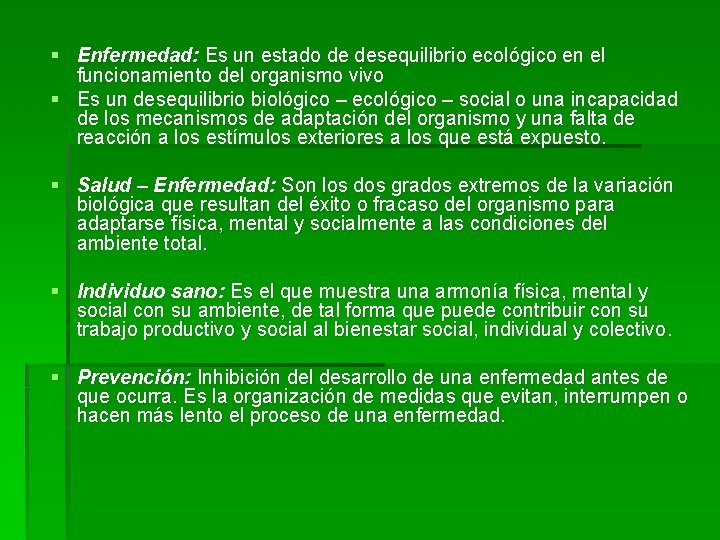 § Enfermedad: Es un estado de desequilibrio ecológico en el funcionamiento del organismo vivo
