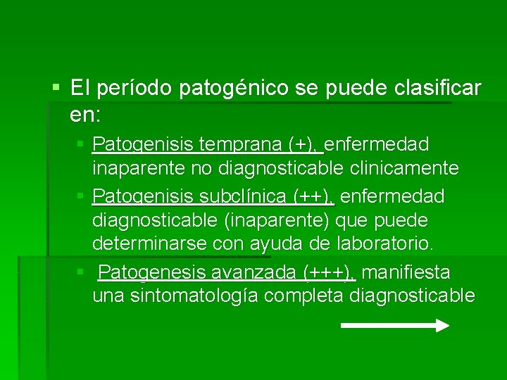 § El período patogénico se puede clasificar en: § Patogenisis temprana (+), enfermedad inaparente