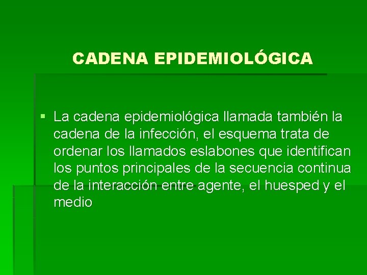 CADENA EPIDEMIOLÓGICA § La cadena epidemiológica llamada también la cadena de la infección, el