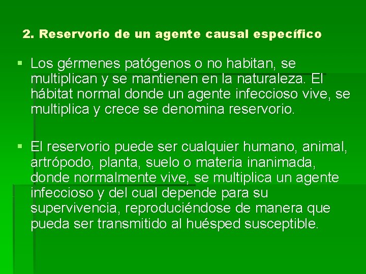 2. Reservorio de un agente causal específico § Los gérmenes patógenos o no habitan,
