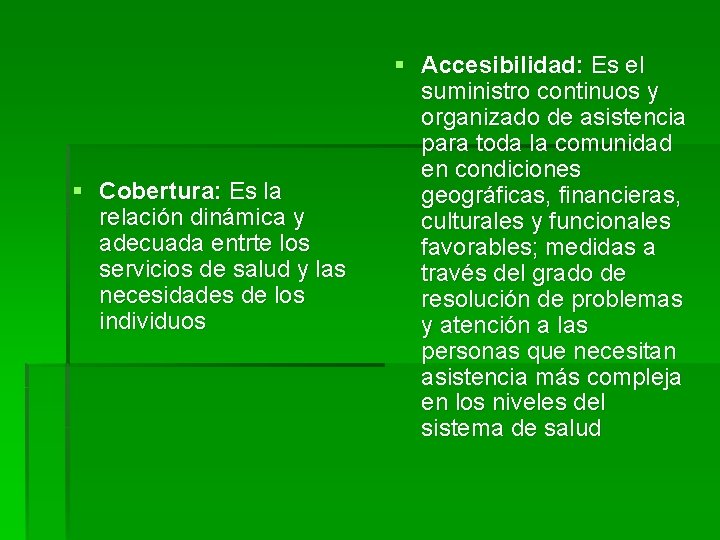 § Cobertura: Es la relación dinámica y adecuada entrte los servicios de salud y